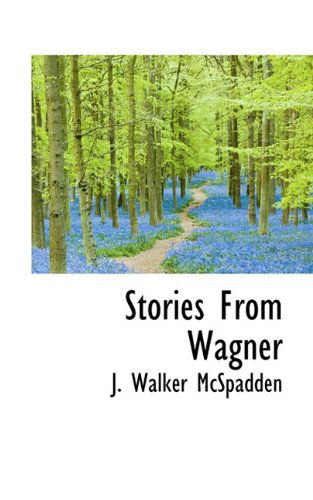 Stories from Wagner - J Walker McSpadden - Boeken - BiblioLife - 9781116223200 - 3 oktober 2009