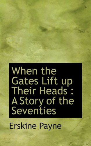 Cover for Erskine Payne · When the Gates Lift Up Their Heads: A Story of the Seventies (Paperback Book) (2009)