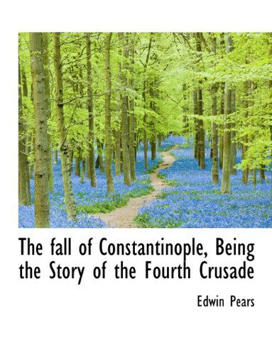 Cover for Edwin Pears · The Fall of Constantinople, Being the Story of the Fourth Crusade (Paperback Book) [Large type / large print edition] (2009)