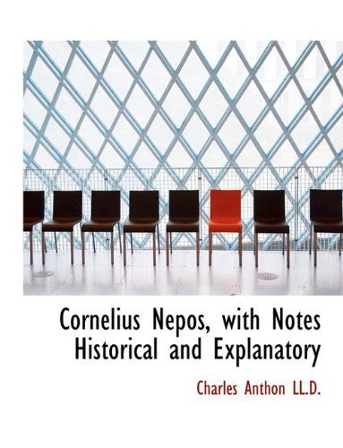 Cover for Charles Anthon · Cornelius Nepos, with Notes Historical and Explanatory (Paperback Book) [Large type / large print edition] (2009)