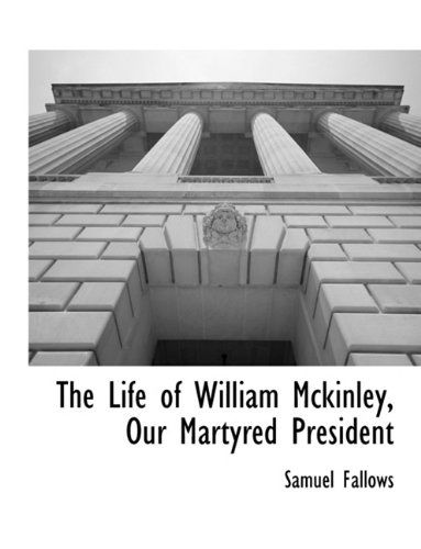 Cover for Samuel Fallows · The Life of William Mckinley, Our Martyred President (Paperback Book) (2010)