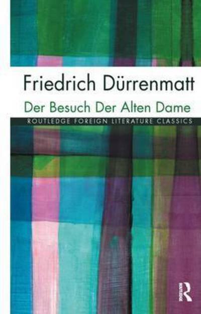 Der Besuch der alten Dame - Routledge Foreign Literature Classics - Friedrich Durrenmatt - Books - Taylor & Francis Ltd - 9781138128200 - August 27, 2015