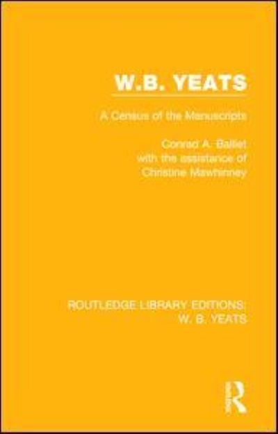 Cover for Conrad A. Balliet · W. B. Yeats: A Census of the Manuscripts - Routledge Library Editions: W. B. Yeats (Hardcover Book) (2016)