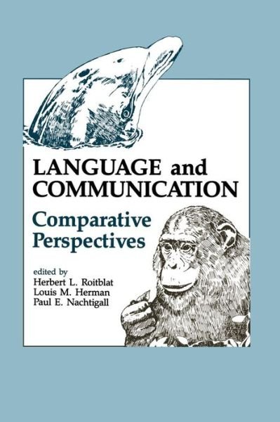 Language and Communication: Comparative Perspectives - Comparative Cognition and Neuroscience Series - H L Roitblat - Livros - Taylor & Francis Ltd - 9781138876200 - 23 de abril de 2015