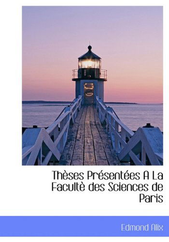 Cover for Edmond Alix · Thèses Présentées a La Facultè Des Sciences De Paris (Hardcover Book) [French edition] (2010)