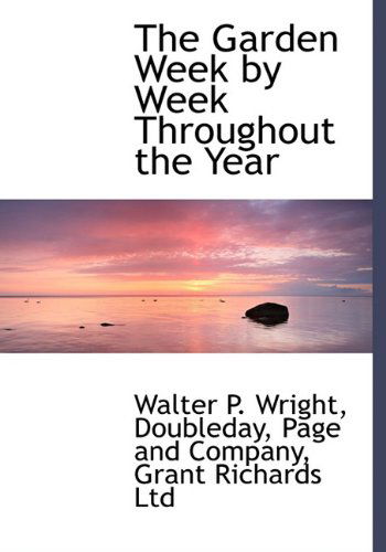 Cover for Walter P. Wright · The Garden Week by Week Throughout the Year (Hardcover Book) [First edition] (2010)