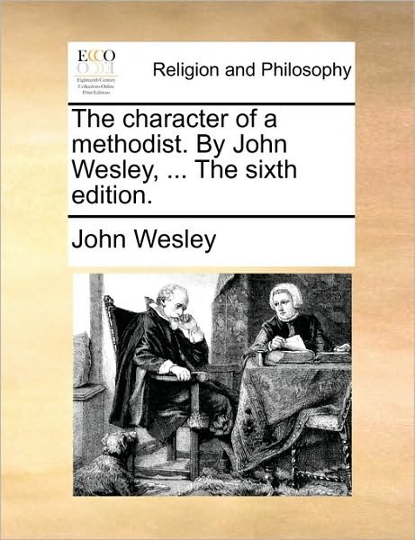 Cover for John Wesley · The Character of a Methodist. by John Wesley, ... the Sixth Edition. (Paperback Bog) (2010)
