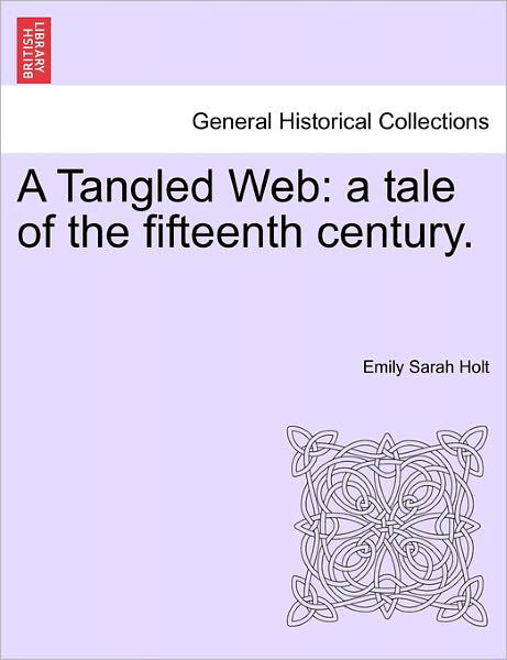 Cover for Emily Sarah Holt · A Tangled Web: a Tale of the Fifteenth Century. (Pocketbok) (2011)