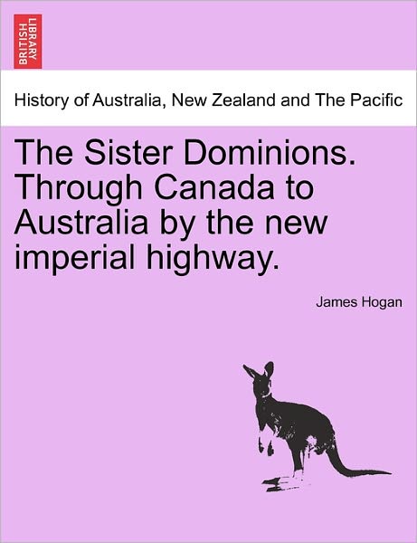 Cover for James Hogan · The Sister Dominions. Through Canada to Australia by the New Imperial Highway. (Paperback Book) (2011)