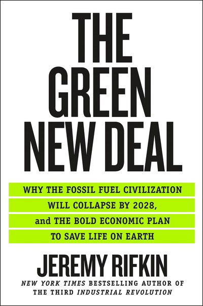 Cover for Jeremy Rifkin · The Green New Deal: Why the Fossil Fuel Civilization Will Collapse by 2028, and the Bold Economic Plan to Save Life on Earth (Hardcover Book) (2019)
