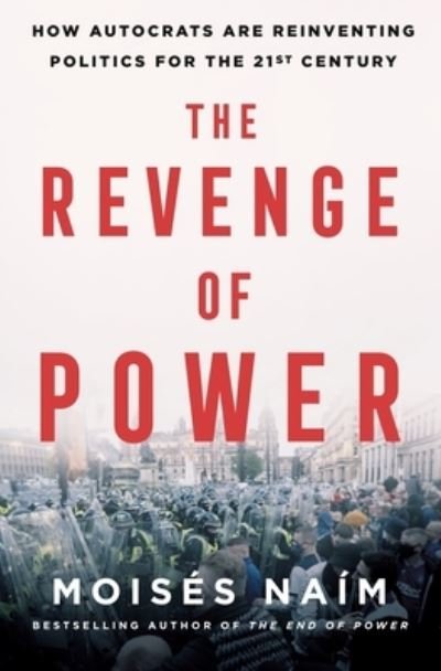 Cover for Moises Naim · The Revenge of Power: How Autocrats Are Reinventing Politics for the 21st Century (Innbunden bok) (2022)