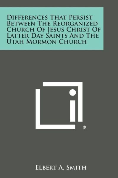 Cover for Elbert a Smith · Differences That Persist Between the Reorganized Church of Jesus Christ of Latter Day Saints and the Utah Mormon Church (Paperback Book) (2013)