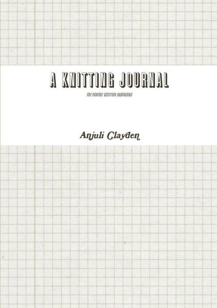 Cover for Anjuli Clayden · A Knitting Journal (Paperback Book) (2013)
