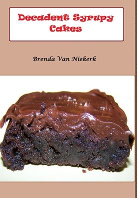 Cover for Brenda Van Niekerk · Decadent Syrupy Cakes (Hardcover Book) (2013)