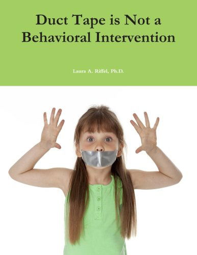 Cover for Laura A. Riffel Ph.d. · Duct Tape is Not a Behavioral Intervention (Paperback Book) (2014)