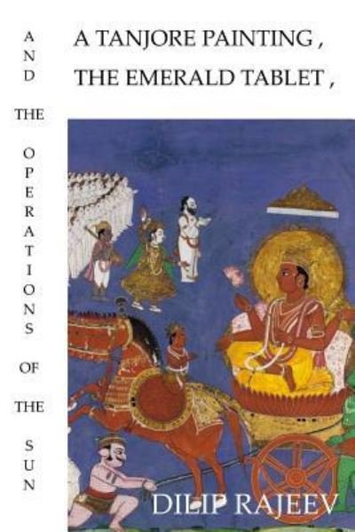 Cover for Dilip Rajeev · A Tanjore Painting, the Emerald Tablet, and the Operations of the Sun (Paperback Book) (2017)