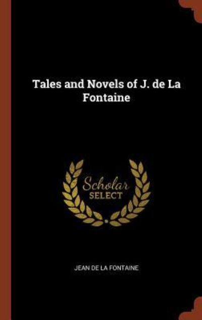 Tales and Novels of J. de la Fontaine - Jean De La Fontaine - Books - Pinnacle Press - 9781374876200 - May 24, 2017