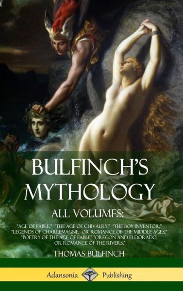 Bulfinch's Mythology, All Volumes - Thomas Bulfinch - Livros - Lulu.com - 9781387890200 - 18 de junho de 2018