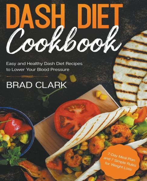 Dash Diet Cookbook - Brad Clark - Livros - Brad Clark - 9781393280200 - 14 de maio de 2020