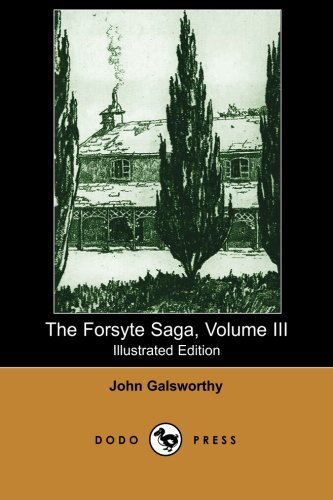 Cover for Sir John Galsworthy · The Forsyte Saga, Volume III (Illustrated Edition) (Dodo Press) (Paperback Book) [Illustrated edition] (2007)