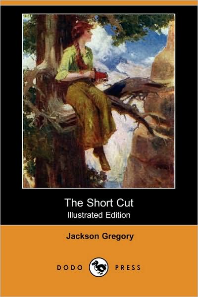 The Short Cut (Illustrated Edition) (Dodo Press) - Jackson Gregory - Książki - Dodo Press - 9781406588200 - 25 stycznia 2008