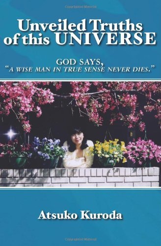 Cover for Atsuko Kuroda · Unveiled Truths of This Universe: God Says, &quot;A Wise Man in True Sense Never Die.&quot; (Paperback Bog) (2008)
