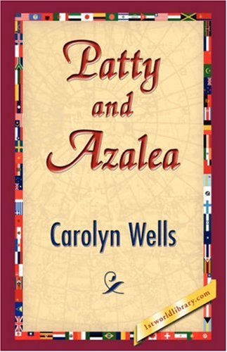 Patty and Azalea - Carolyn Wells - Books - 1st World Library - Literary Society - 9781421833200 - February 20, 2007