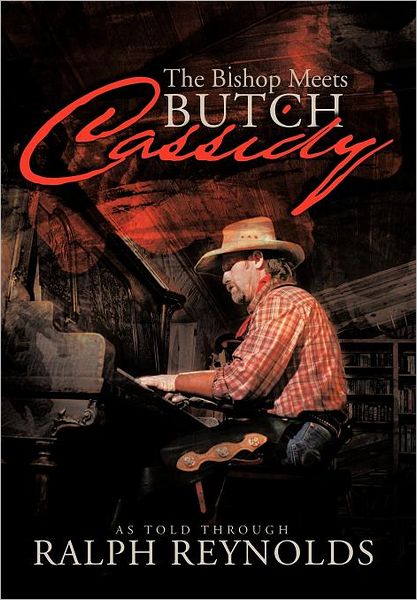 The Bishop Meets Butch Cassidy: Recollections of Scottie Abner - Ralph Reynolds - Books - Trafford Publishing - 9781426995200 - November 7, 2011