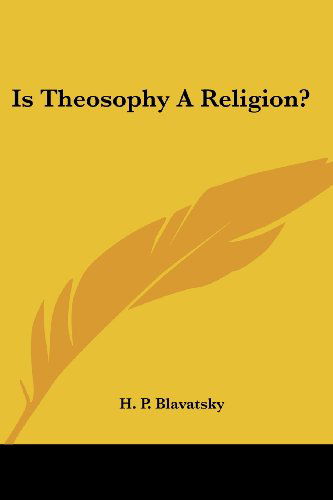 Cover for H. P. Blavatsky · Is Theosophy a Religion? (Taschenbuch) (2006)