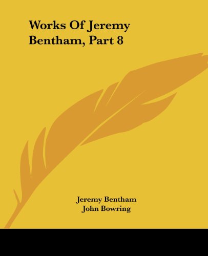 Works of Jeremy Bentham, Part 8 - Jeremy Bentham - Books - Kessinger Publishing, LLC - 9781432541200 - April 10, 2007