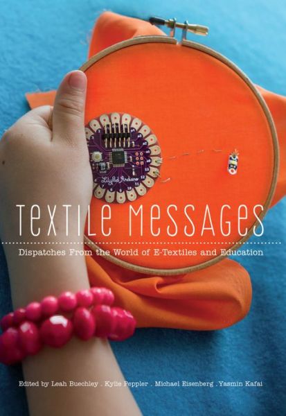 Cover for Textile Messages: Dispatches From the World of E-Textiles and Education - New Literacies and Digital Epistemologies (Hardcover Book) [New edition] (2013)