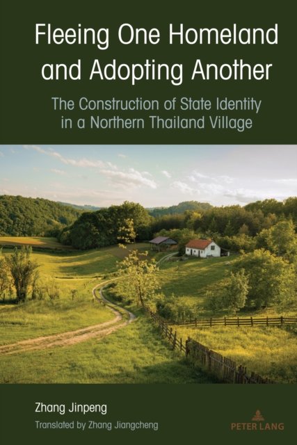 Cover for Zhang Jinpeng · Fleeing One Homeland and Adopting Another : The Construction of State Identity in a Northern Thailand Village (Gebundenes Buch) [New ed edition] (2023)
