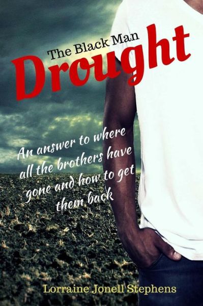 Cover for Lorraine Jonell Stephens · The Black Man Drought: an Answer to Where All the Brothers Have Gone and How to Get Them Back (Paperback Bog) (2015)