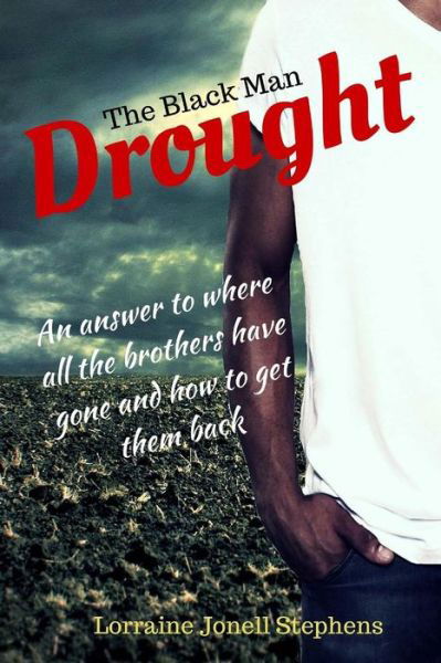 Cover for Lorraine Jonell Stephens · The Black Man Drought: an Answer to Where All the Brothers Have Gone and How to Get Them Back (Pocketbok) (2015)