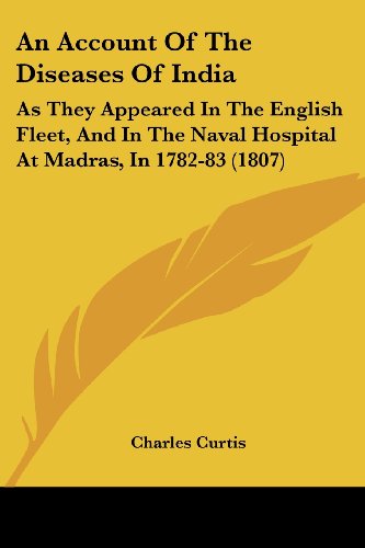 Cover for Charles Curtis · An Account of the Diseases of India: As They Appeared in the English Fleet, and in the Naval Hospital at Madras, in 1782-83 (1807) (Paperback Book) (2008)