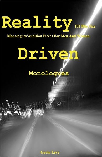 Cover for Gavin Levy · Reality Driven: 101 Bite Size Monologues / Audition Pieces for men and Women (Paperback Book) (2008)