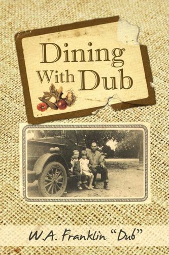 Dining with Dub - Franklin W. A. "Dub" - Books - iUniverse.com - 9781440122200 - February 10, 2009