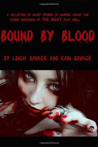 Cover for Kain Savage · Bound by Blood: Collection of Short Stories of Vampire,ghost and Other Creatures of the Night (Paperback Book) [1st edition] (2009)