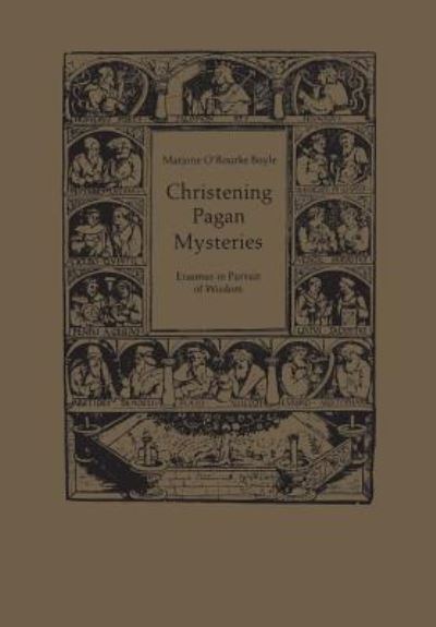 Christening Pagan Mysteries Erasmus in Pursuit of Wisdom - Marjorie O'Rourke Boyle - Books - University of Toronto Press, Scholarly P - 9781442652200 - December 15, 1981