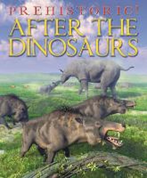 Cover for David West · Prehistoric: After the Dinosaurs - Prehistoric (Hardcover Book) [Illustrated edition] (2014)