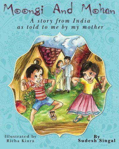 Moongi and Mohan: a Story from India As Told to Me by My Mother - Sudesh Singal - Books - CreateSpace Independent Publishing Platf - 9781456541200 - March 29, 2011