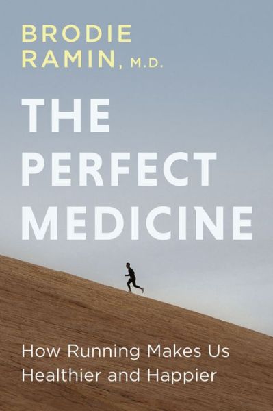 Cover for Ramin, Brodie, M.D. · The Perfect Medicine: How Running Makes Us Healthier and Happier (Paperback Book) (2021)