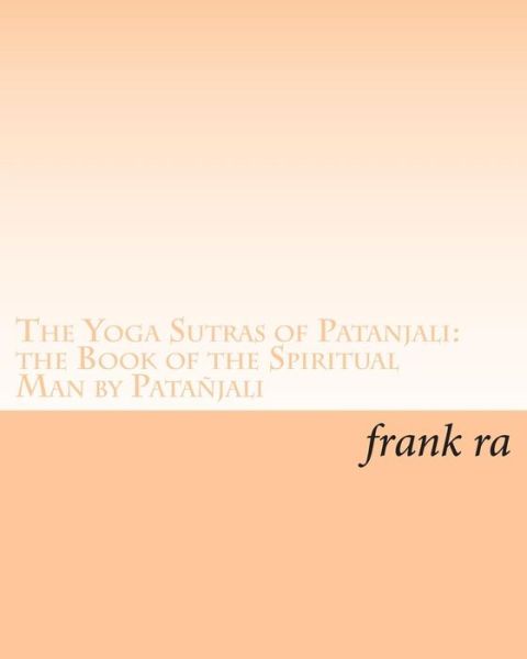 The Yoga Sutras of Patanjali - Patanjali - Boeken - Createspace Independent Publishing Platf - 9781461136200 - 29 april 2011