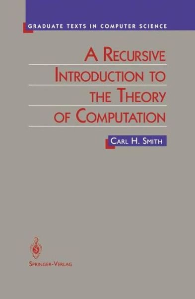 Cover for Carl Smith · A Recursive Introduction to the Theory of Computation - Texts in Computer Science (Paperback Bog) [Softcover Reprint of the Original 1st Ed. 1994 edition] (2012)