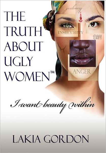 Cover for Lakia Gordon · The Truth About Ugly Women: I Want Beauty Within (Gebundenes Buch) (2011)