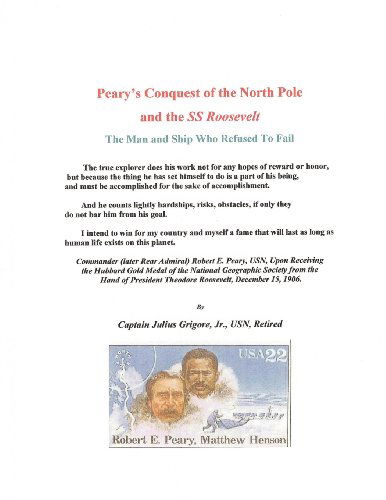 Cover for Capt Julius Grigore Jjr. · Peary's Conquest of the North Pole and the Ss Roosevelt: the Man and Ship Who Refused to Fail (Paperback Book) [Lrg edition] (2011)