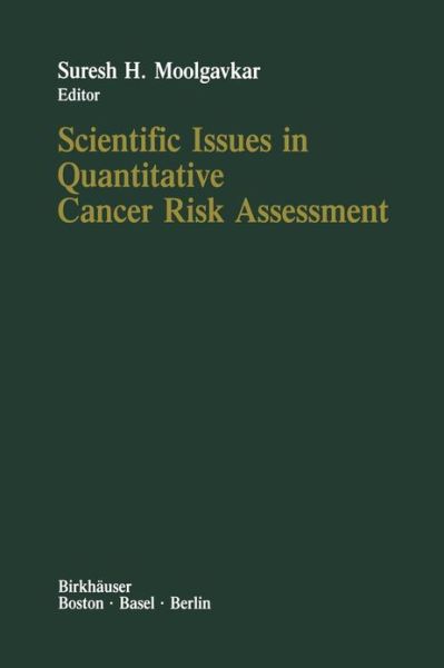 Scientific Issues in Quantitative Cancer Risk Assessment - S.H. Moolgavkar - Books - Birkhauser Boston Inc - 9781468492200 - July 12, 2012