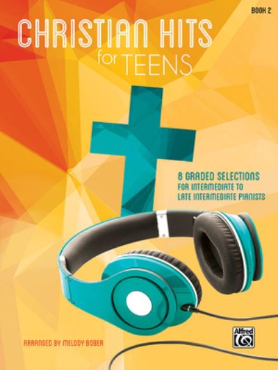 Cover for Melody Bober · Christian Hits for Teens, Bk 2: 8 Graded Selections for Intermediate to Late Intermediate Pianists (Paperback Book) (2014)