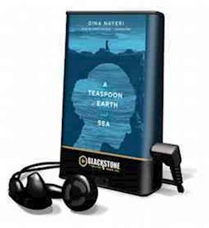 A Teaspoon of Earth and Sea - Dina Nayeri - Other - Blackstone Audiobooks - 9781470848200 - 2013