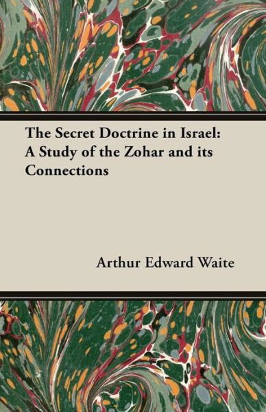 The Secret Doctrine in Israel - Arthur Edward Waite - Books - Frederiksen Press - 9781473300200 - April 2, 2013